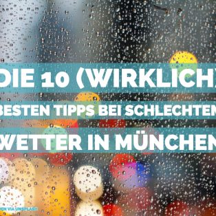 Die 10 (wirklich) besten Tipps, was du bei schlechtem Wetter in München machen kannst