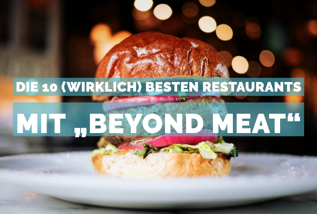 Die 10 (wirklich) besten Restaurants mit "Beyond Meat" in München - MUCBOOK