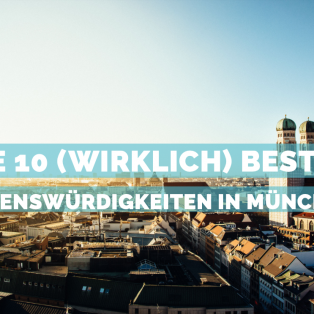 Die 10 (wirklich) besten Sehenswürdigkeiten in München