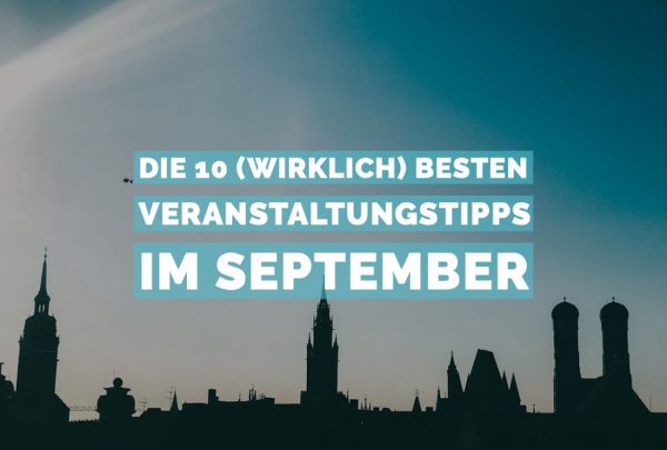 Die 10 (wirklich) besten Veranstaltungstipps im September MUCBOOK