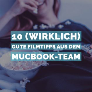 10 (wirklich) gute Filmtipps aus dem Mucbook-Team