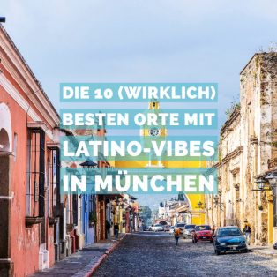 Die 10 (wirklich) besten Orte mit Latino-Vibes in München