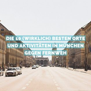 Die 10 (wirklich) besten Orte und Aktivitäten in München gegen Fernweh