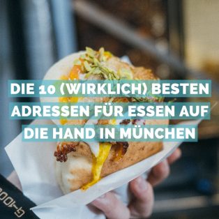 Die 10 (wirklich) besten Adressen für Essen auf die Hand in München