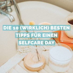 Die 10 (wirklich) besten Tipps für einen Selfcare Day