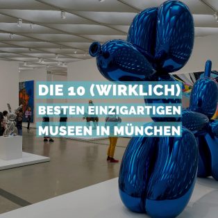 Die 10 (wirklich) besten einzigartigen Museen in München
