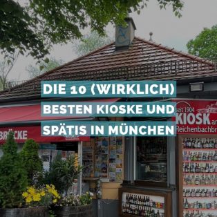Die 10 (wirklich) besten Kioske und Spätis in München 