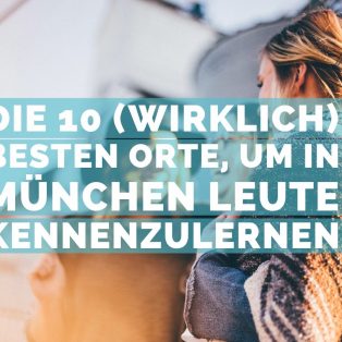 Die 10 (wirklich) besten Orte, um in München Leute kennenzulernen