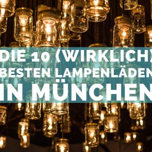 Die 10 (wirklich) besten Lampenläden in München