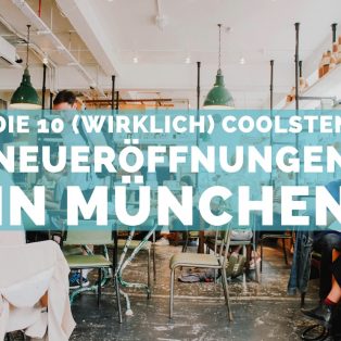 Die 10 (wirklich) coolsten Neueröffnungen in München