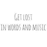 Get lost in words and music